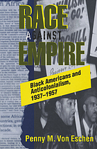 Race against empire : Black Americans and anticolonialism, 1937-1957