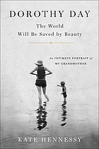 Dorothy Day : the world will be saved by beauty