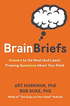 Brain briefs : answers to the most (and least) pressing questions about your mind