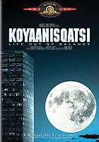 Koyaanisqatsi = life out of balance