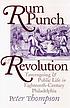 Rum Punch and Revolution Taverngoing and Public... by Peter Thompson