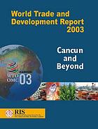 World trade and development report, 2003 : cancun and beyond