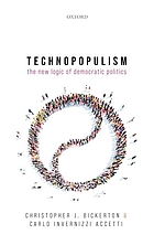Technopopulism : the new logic of democratic politics