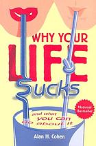 Why your life sucks ... and what you can do about it