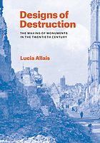 Designs of destruction : the making of monuments in the twentieth century