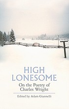 High lonesome : on the poetry of Charles Wright