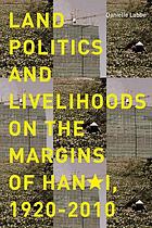 Land politics and livelihoods on the margins of Hanoi, 1920-2010