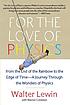 For the love of physics : from the end of the... per Walter H  G Lewin
