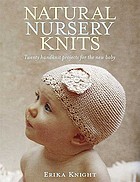 Natural nursery knits : twenty hand-knit projects for the new baby