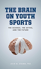 Cover image for the book The brain on youth sports : the science, the myths, and the future