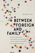 Between foreign and family : return migration and identity construction among Korean Americans and Korean Chinese