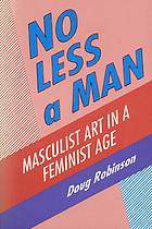 No less a man : masculist art in a feminist age