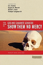 Show them no mercy : 4 views on God and Canaanite genocide