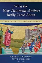 What the New Testament authors really cared about : a survey of their writings