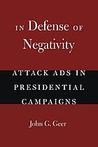 In defense of negativity : attack ads in presidential campaigns