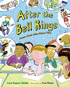After the bell rings : poems about after school time