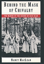 Behind the mask of chivalry : the making of the second Ku Klux Klan