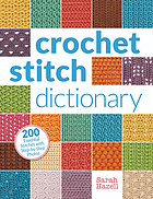 Front cover image for Crochet stitch dictionary : 200 essential stitches with step-by-step photos