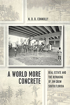A world more concrete : real estate and the remaking of Jim Crow South Florida
