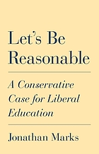 LET'S BE REASONABLE : a conservative case for liberal education.