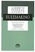 A guide to federal agency rulemaking.