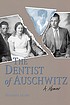 The dentist of Auschwitz : a memoir by  Benjamin Jacobs 