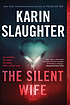 The silent wife : a novel by Karin Slaughter