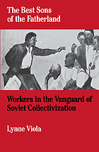The best sons of the fatherland : workers in the vanguard of Soviet collectivization / monograph.