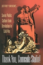 Thank you, comrade Stalin! : Soviet public culture from revolution to Cold War