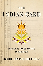 Book Cover: The Indian Card: who gets to be native in America