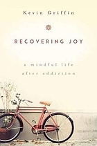 Recovering joy : a mindful life after addiction