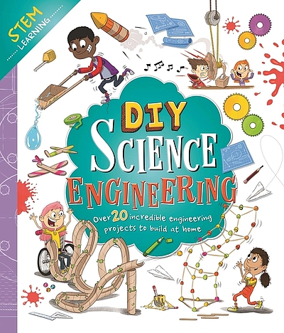 DIY science engineering : over 20 incredible engineering projects to ...
