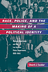 Race, police, and the making of a political identity... by  Edward J Escobar 