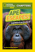 Ape escapes! : and more true stories of animals behaving badly