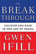 The breakthrough : politics and race in the age of Obama