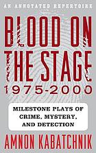 Blood on the Stage, 1975-2000 Milestone Plays of Crime, Mystery, and Detection