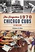 The forgotten 1970 Chicago Cubs : go and glow by  William S Bike 