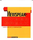 From newspeak to cyberspeak : a history of Soviet cybernetics
