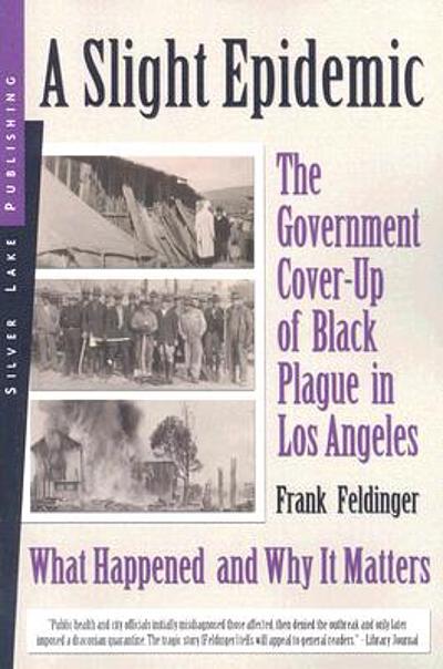 A slight epidemic : the government cover-up of black plague in Los ...