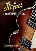 Höfner : the complete violin bass story