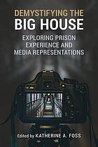 Demystifying the big house : exploring prison experience and media representations
