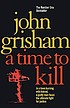 A time to kill. by John Grisham