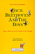 Bach, Beethoven and the boys : music history as... by  David W Barber 