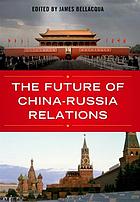 The Future of China-Russia Relations (Asia in the New Millennium)
