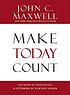 Make today count : the secret of your success... by  John C Maxwell 