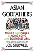 Asian godfathers : money and power in Hong Kong... ผู้แต่ง: Joe Studwell