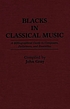 Blacks in classical music : a bibliographical... by John Gray