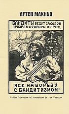 After Makhno : the anarchist underground in the Ukraine in the 1920s and 1930s : outlines of history & the story of a leaflet and the fate of anarchist Varshavskiy (from the history of anarchist resistance to totalitarianism)