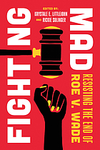 Front cover image for Fighting mad : resisting the end of Roe v. Wade