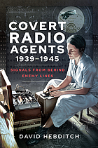 COVERT RADIO AGENTS, 1939-1945 : signals from behind enemy lines.